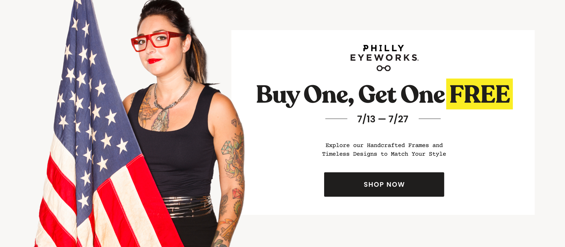 Philly Eyeworks. Buy one, get one free. 7/13 - 7/27. Shop now.