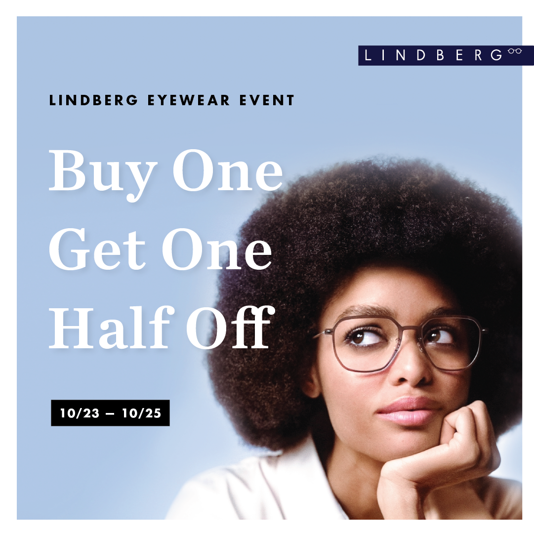 LINDBERG Eyewear Event. Buy one get one half off. 10/23 - 10/25.