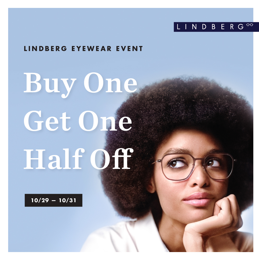 LINDBERG Eyewear Event. Buy one get one half off. 10/29 - 10/31.