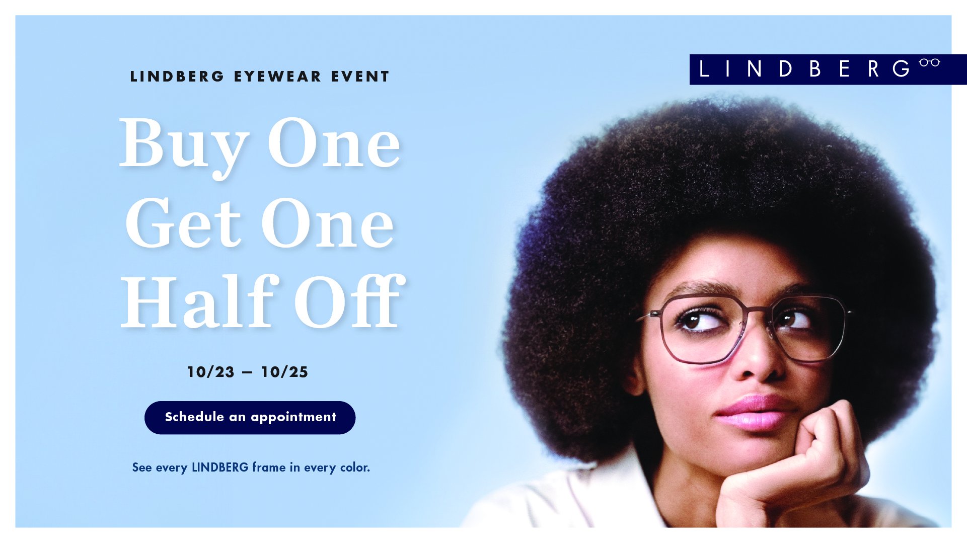 LINDBERG Eyewear Event. Buy one get one half off. 10/23 - 10/25.